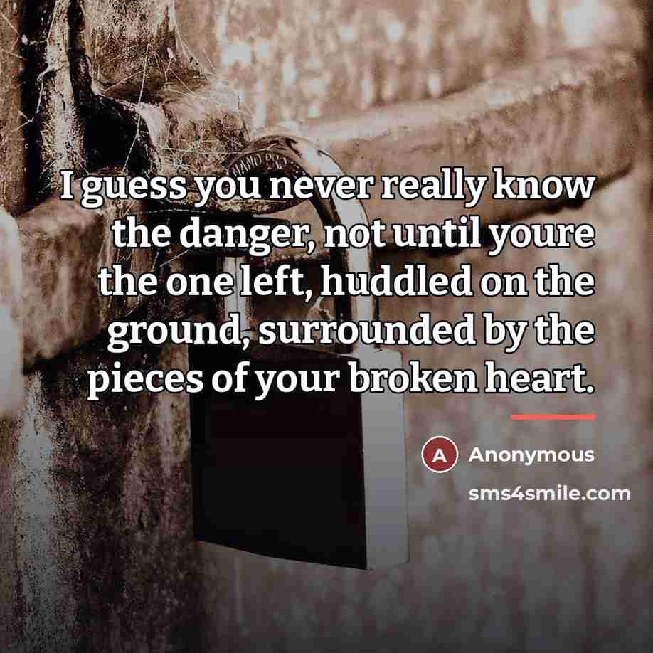 “I guess you never really know the danger, not until…” quote by Anonymous