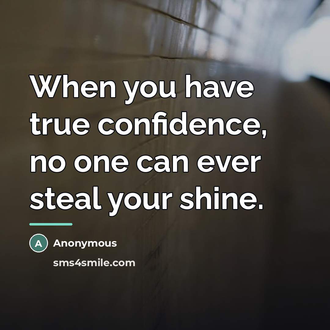 “When you have true confidence, no one can ever steal…” quote by Anonymous