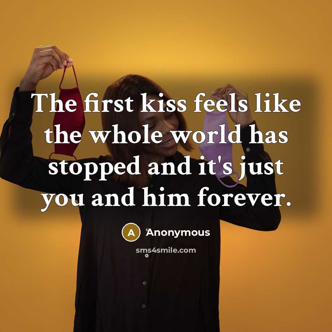 “The first kiss feels like the whole world has stopped…” quote by Anonymous