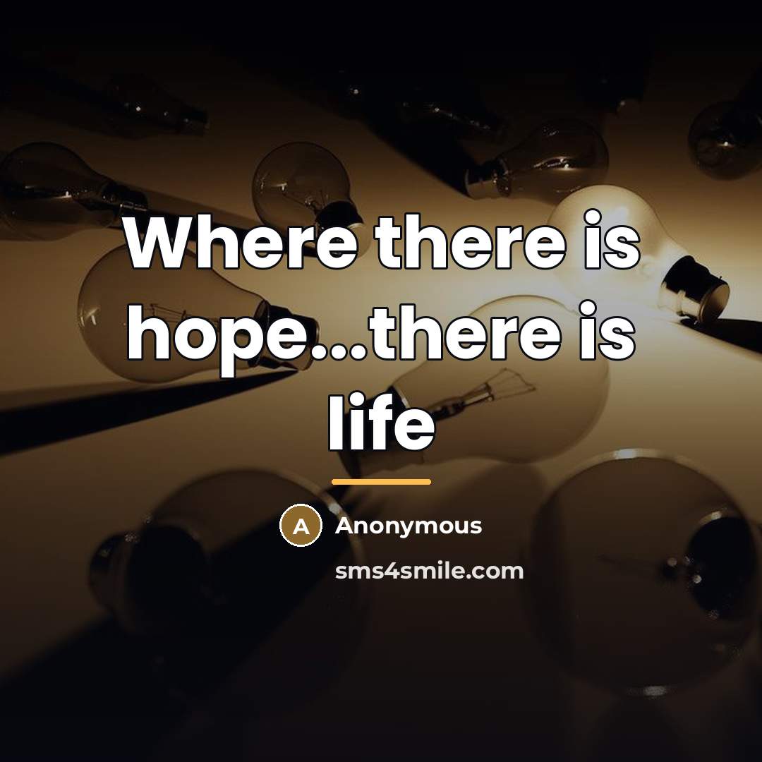 “Where there is hope...there is life…” quote by Anonymous