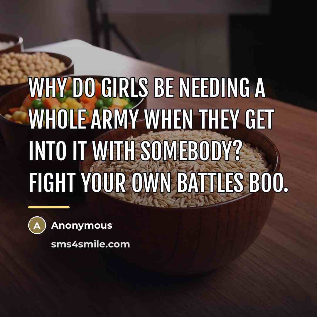 “Why do girls be needing a whole army when they…” quote by Anonymous