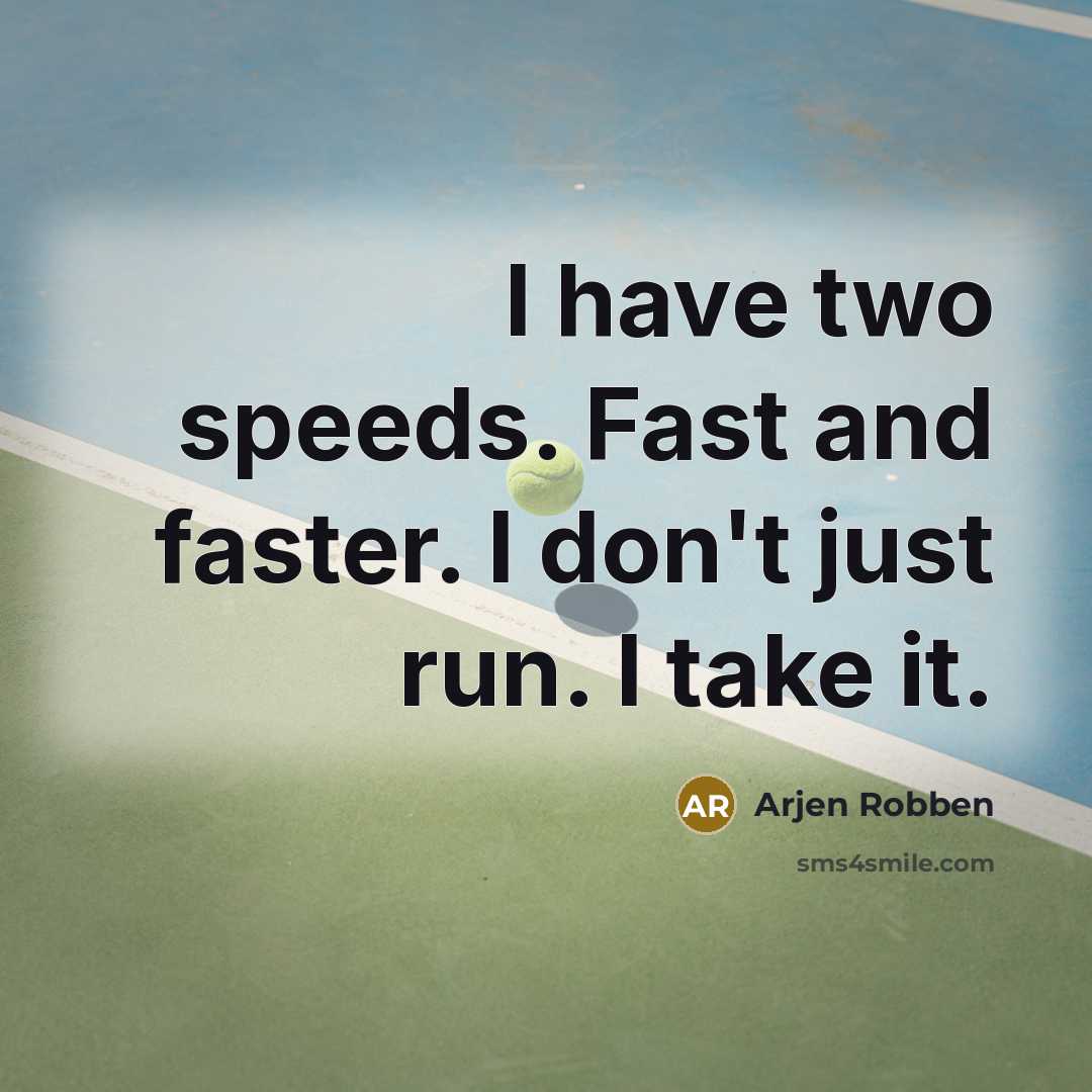 “I have two speeds. Fast and faster. I don't just…” quote by Arjen Robben