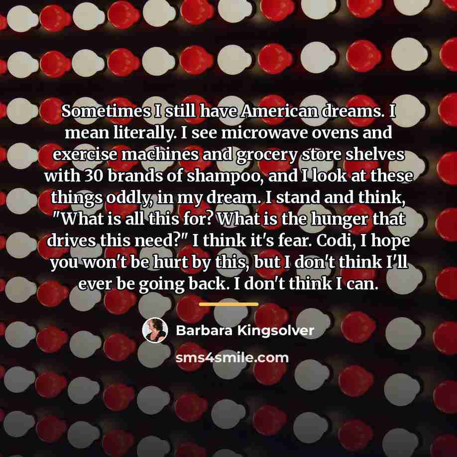 “Sometimes I still have American dreams. I mean literally. I…” quote by Barbara Kingsolver