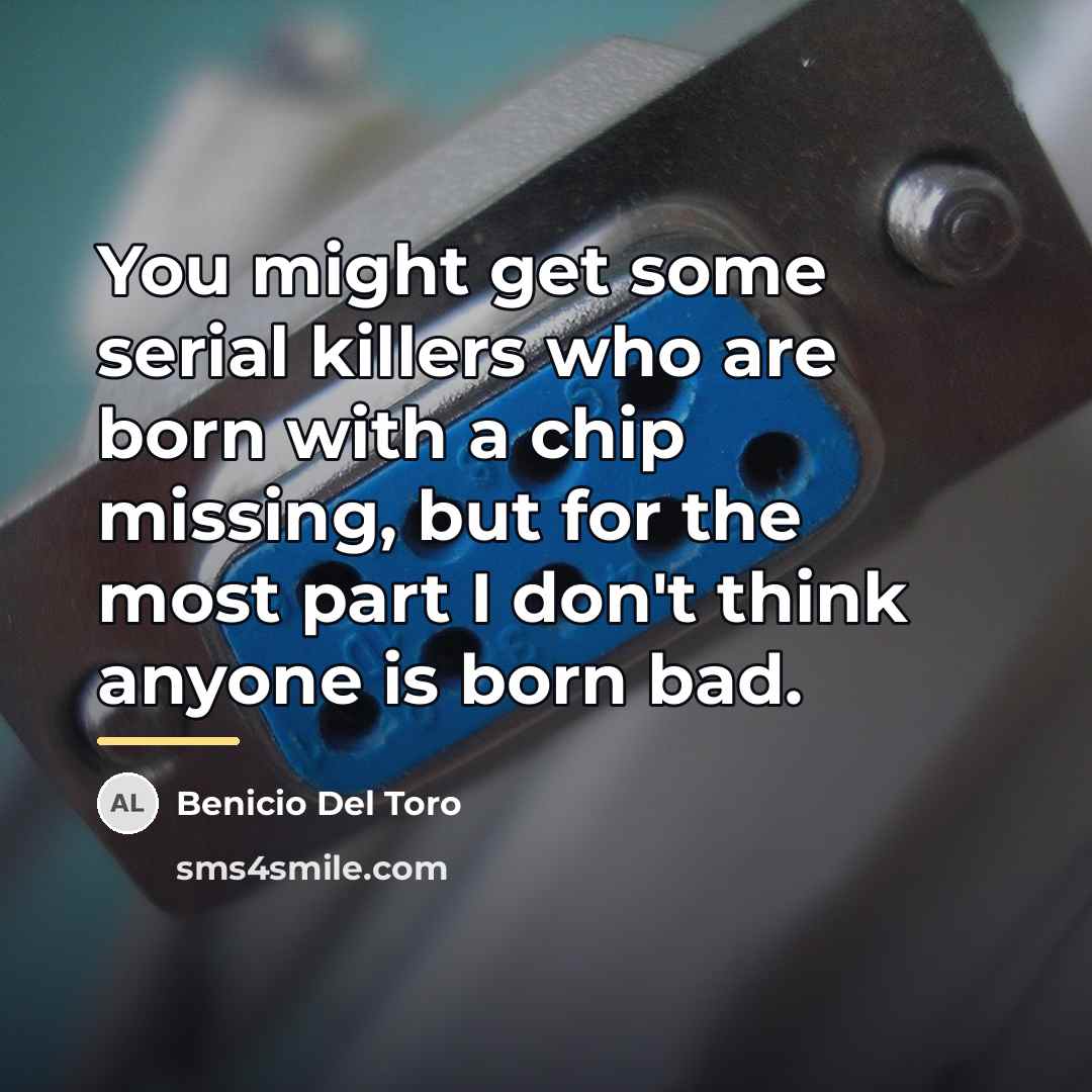 “You might get some serial killers who are born with…” quote by Benicio Del Toro
