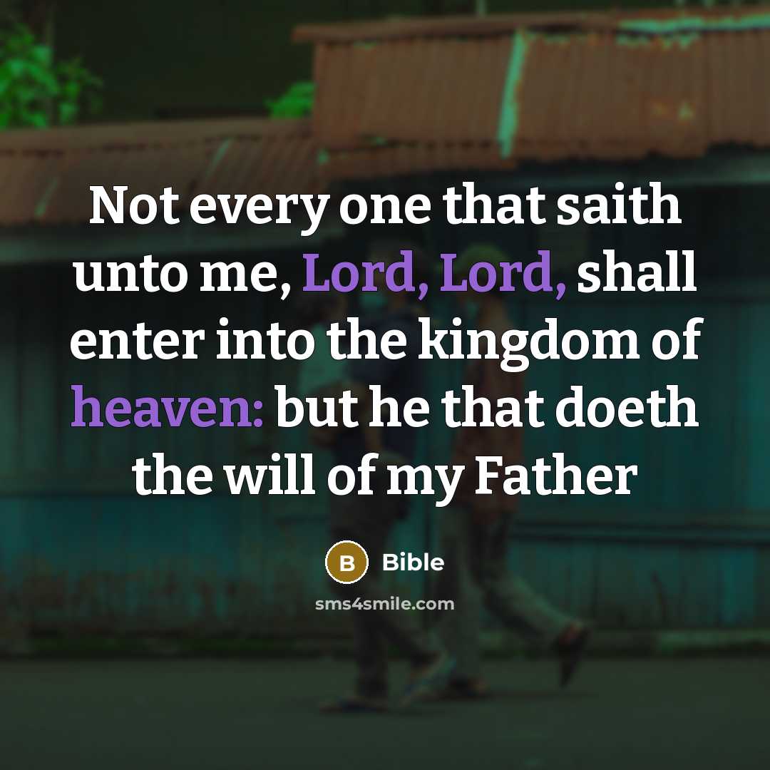 “Not every one that saith unto me, Lord, Lord, shall enter into the kingdom of heaven: but he that doeth the will of my Father” quote by Bible