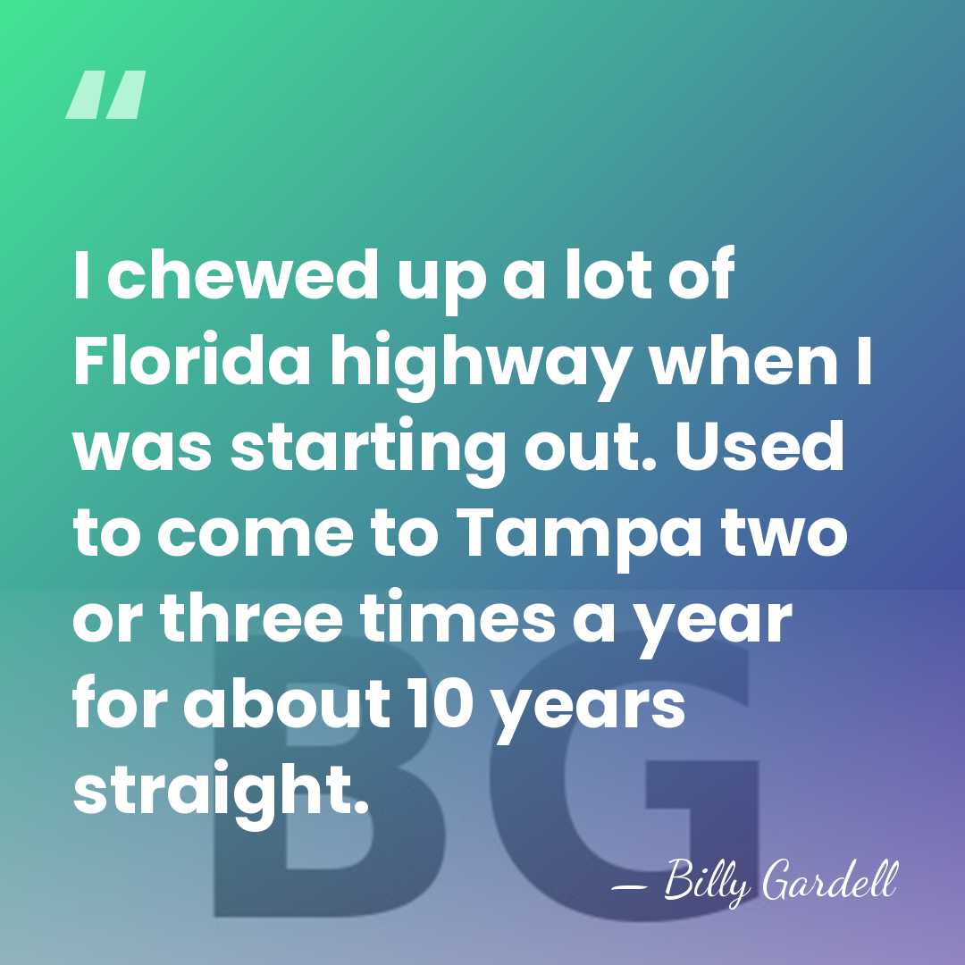 I chewed up a lot of Florida highway when I was starting&hellip; - Billy Gardell