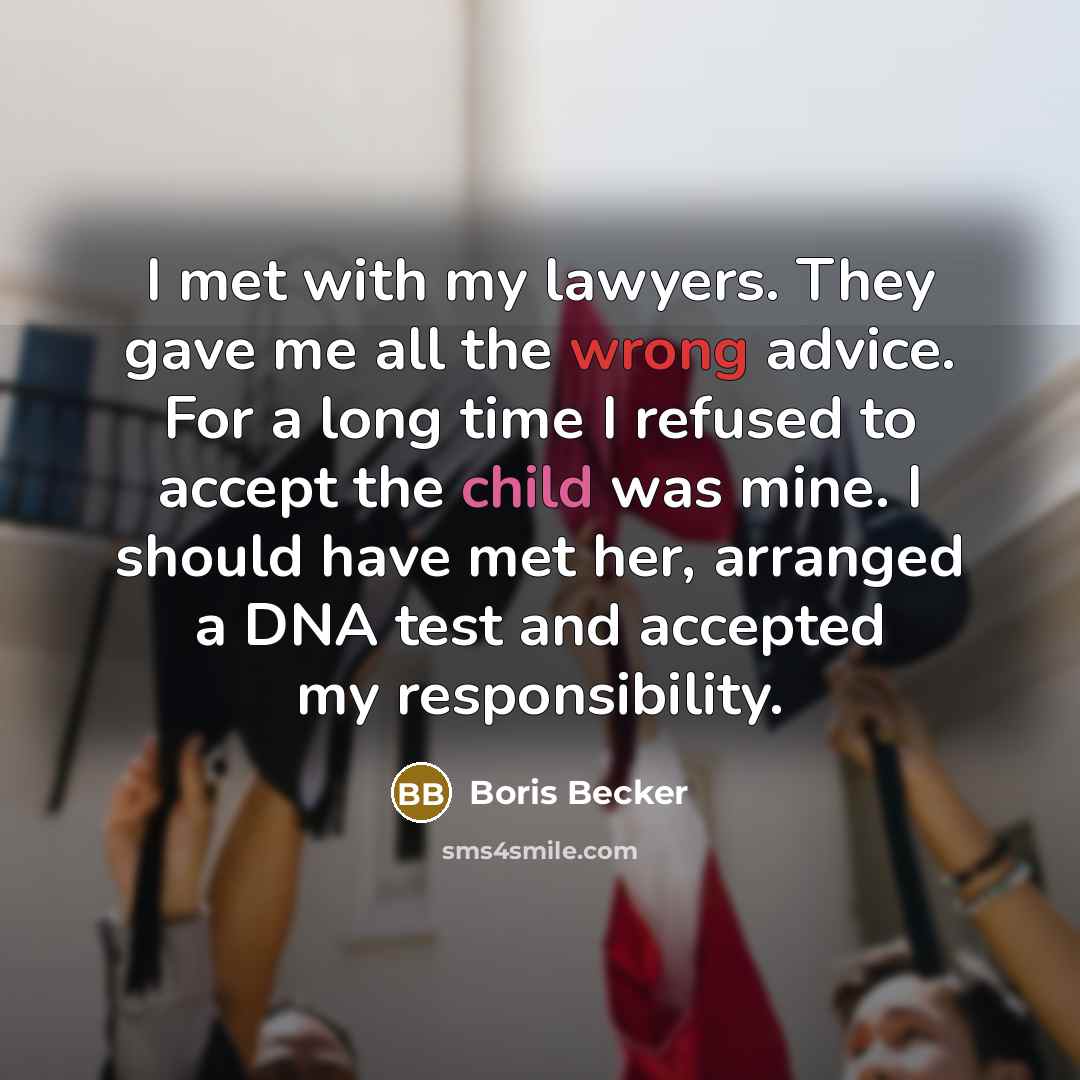 “I met with my lawyers. They gave me all the…” quote by Boris Becker