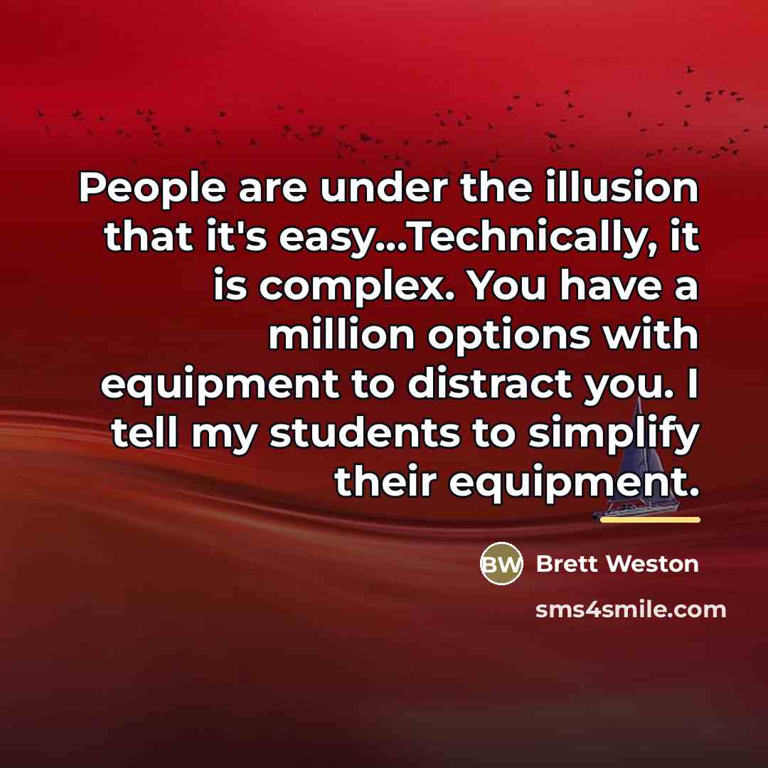 “People are under the illusion that it's easy...Technically, it is…” quote by Brett Weston
