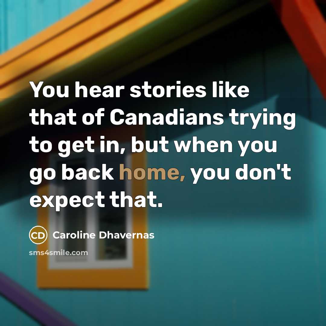 “You hear stories like that of Canadians trying to get…” quote by Caroline Dhavernas