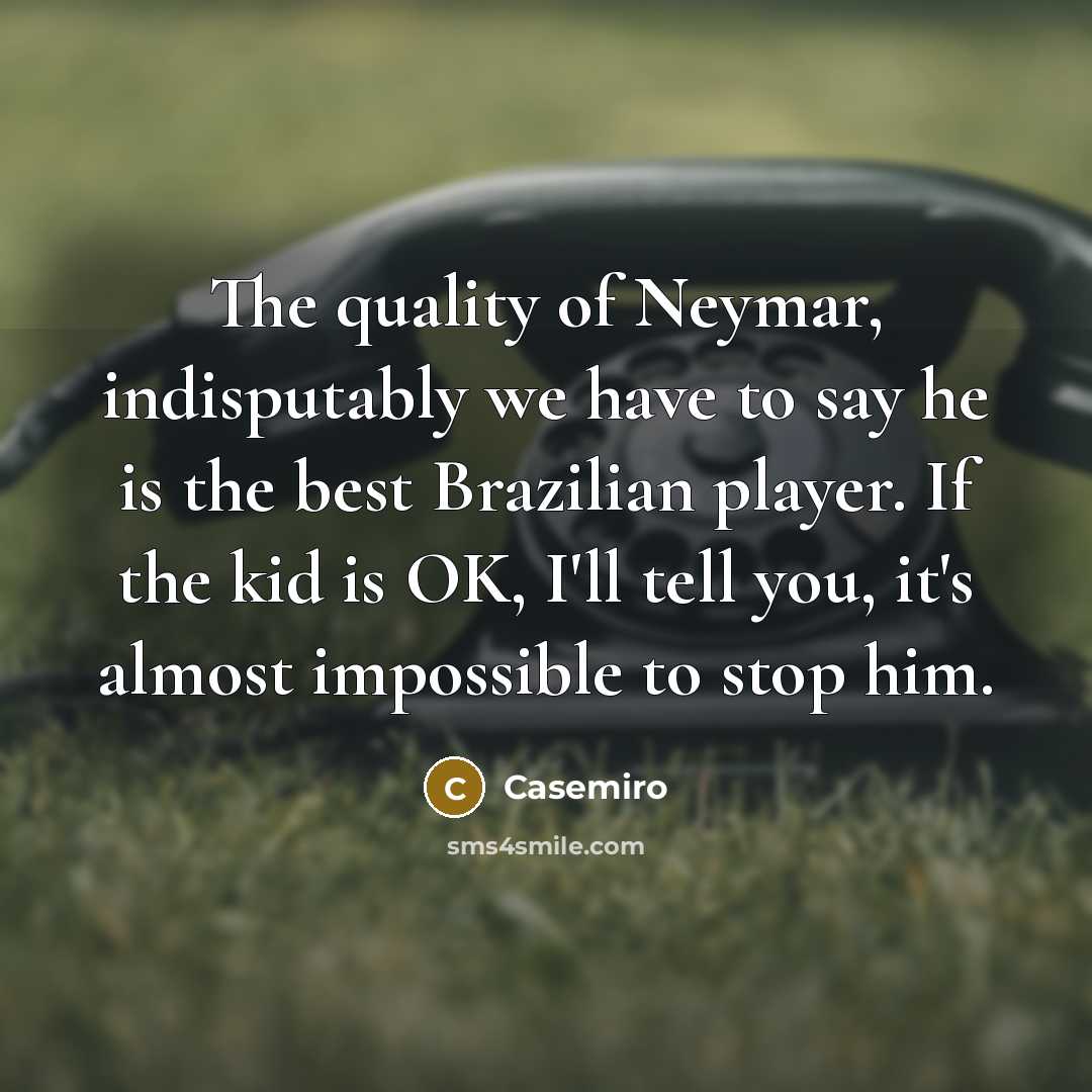 “The quality of Neymar, indisputably we have to say he…” quote by Casemiro
