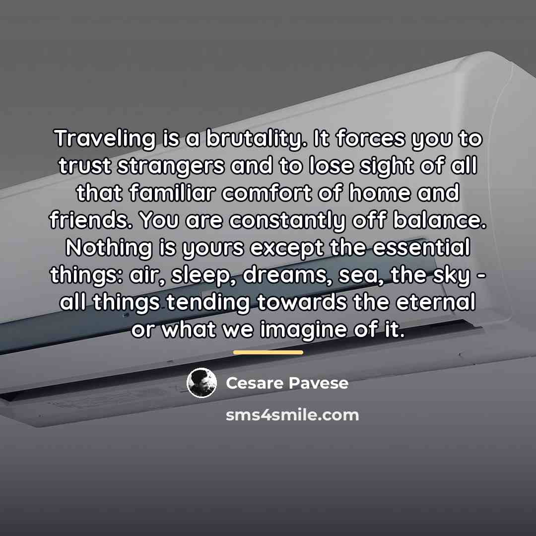 “Traveling is a brutality. It forces you to trust strangers…” quote by Cesare Pavese