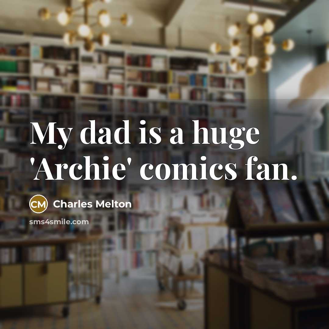 “My dad is a huge 'Archie' comics fan.…” quote by Charles Melton
