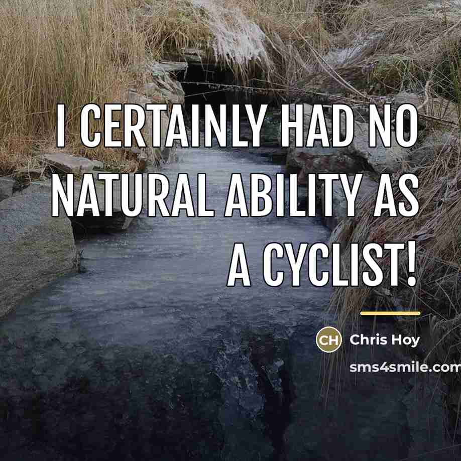 “I certainly had no natural ability as a cyclist!…” quote by Chris Hoy