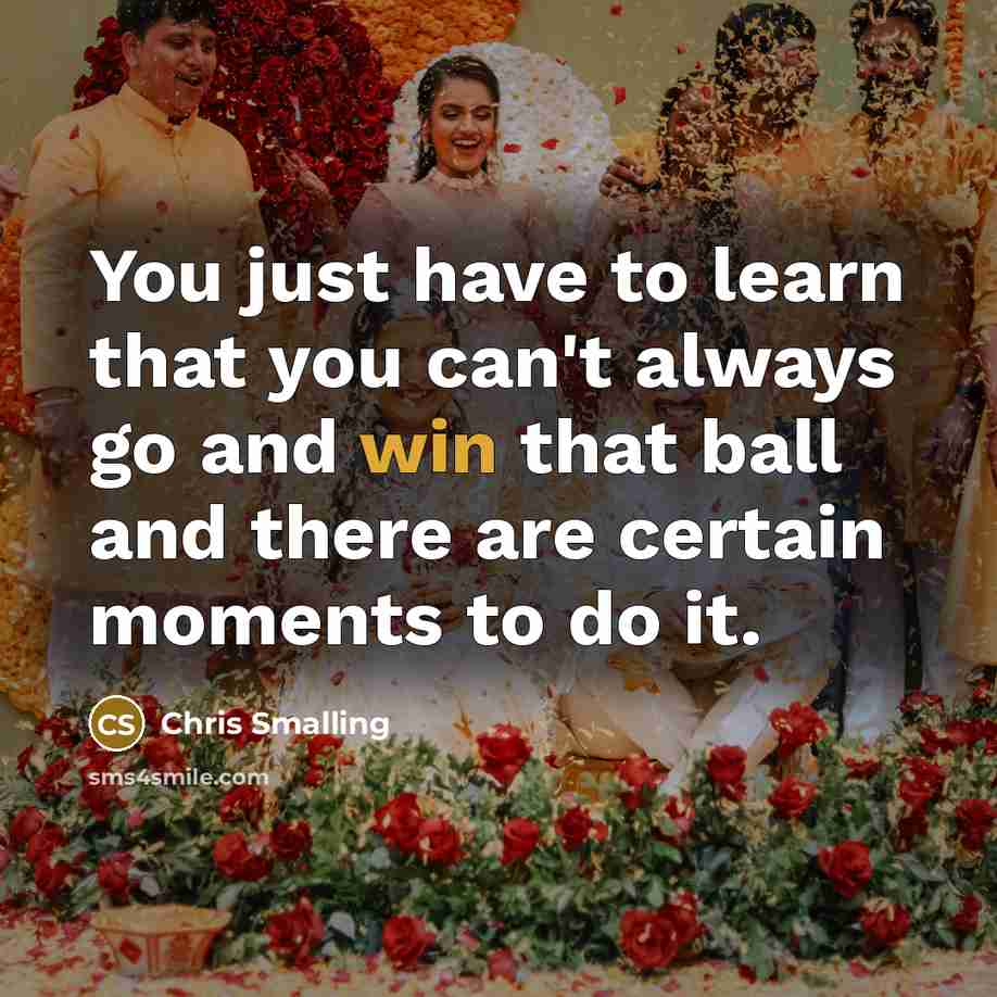 “You just have to learn that you can't always go…” quote by Chris Smalling