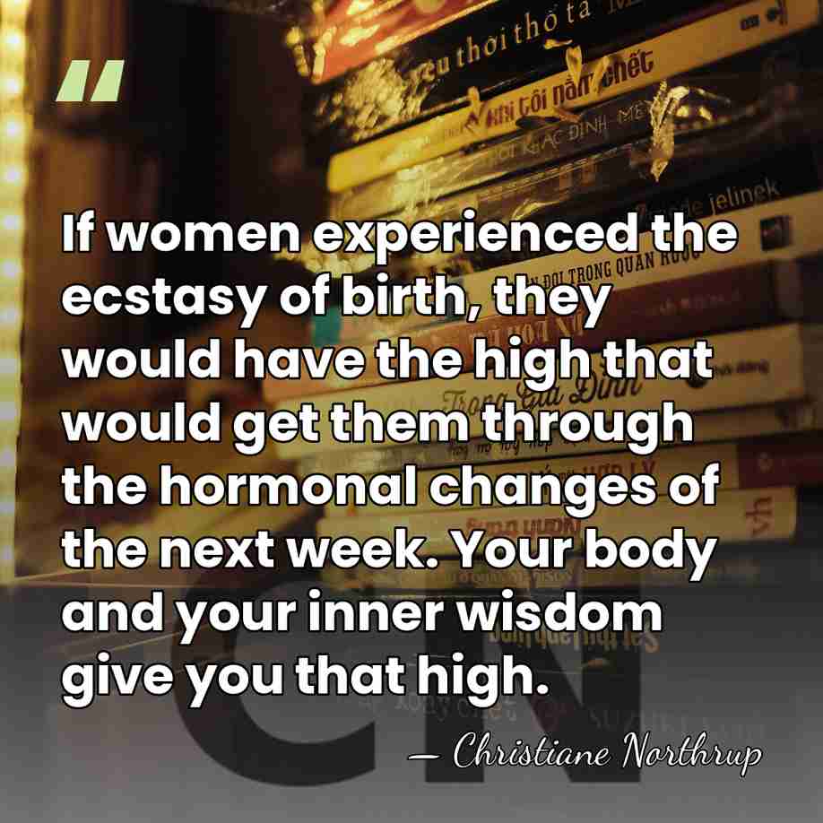 If women experienced the ecstasy of birth, they would have the high&hellip; - Christiane Northrup