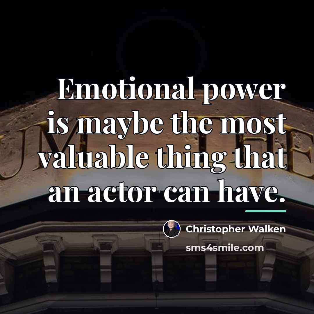 “Emotional power is maybe the most valuable thing that an…” quote by Christopher Walken