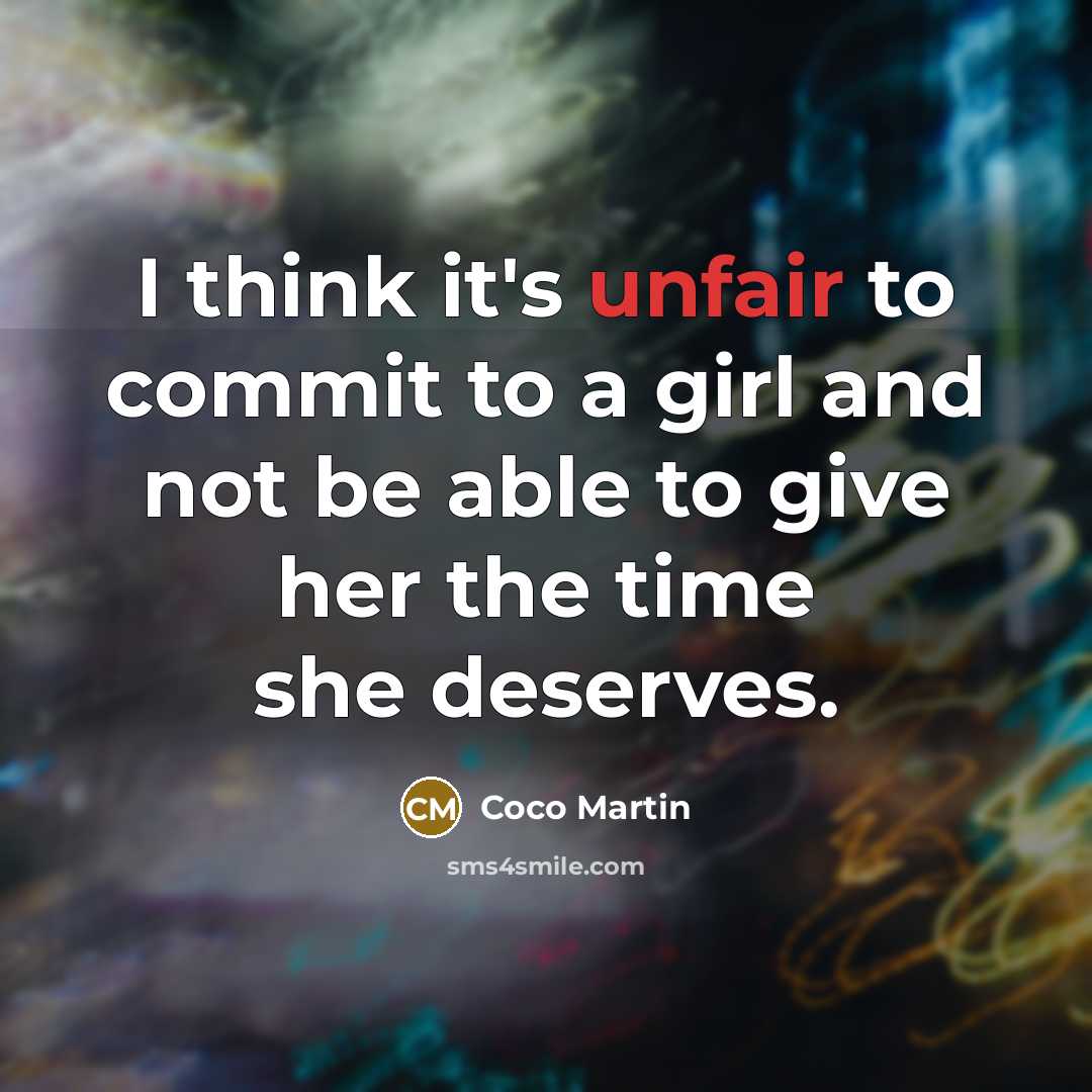 “I think it's unfair to commit to a girl and…” quote by Coco Martin