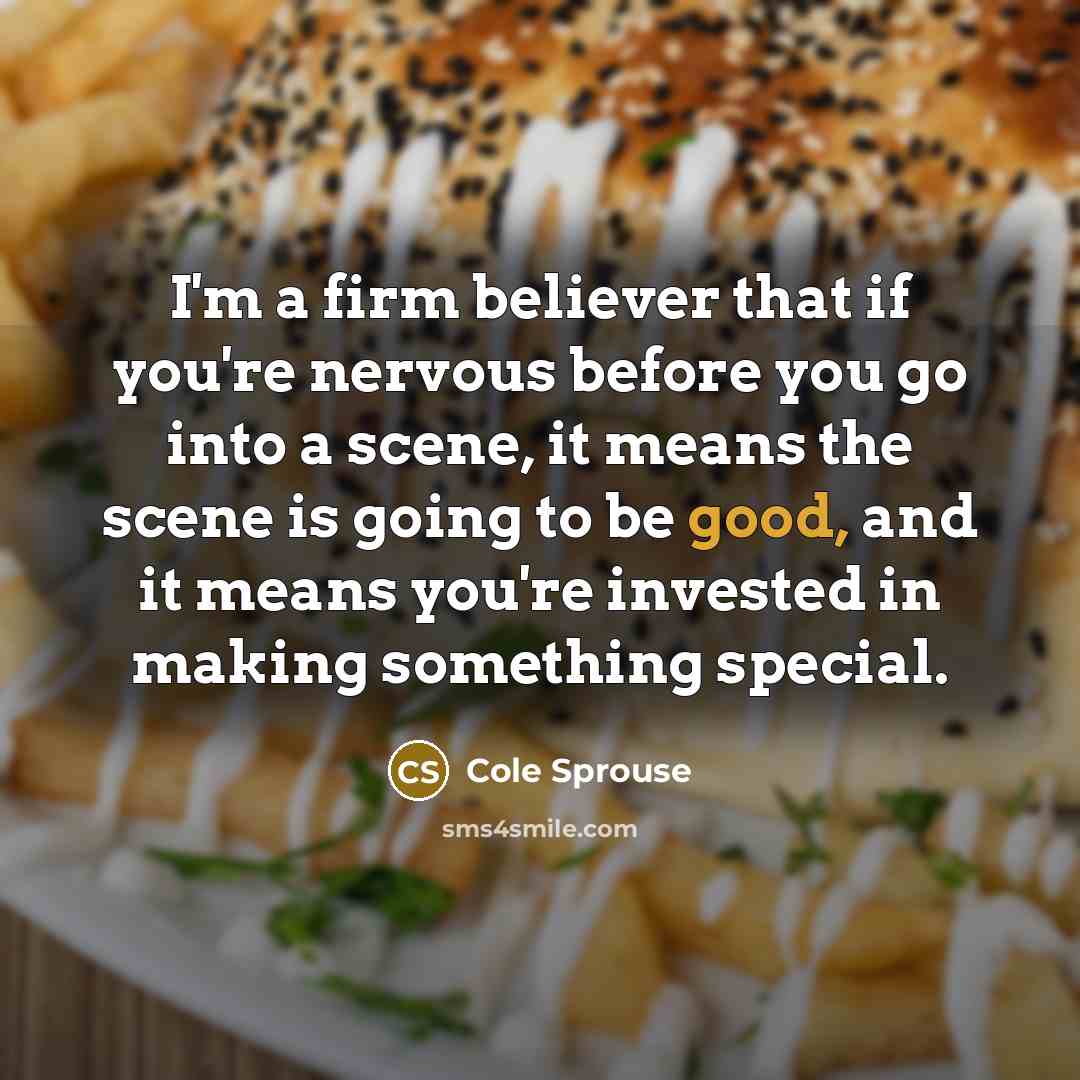 “I'm a firm believer that if you're nervous before you…” quote by Cole Sprouse