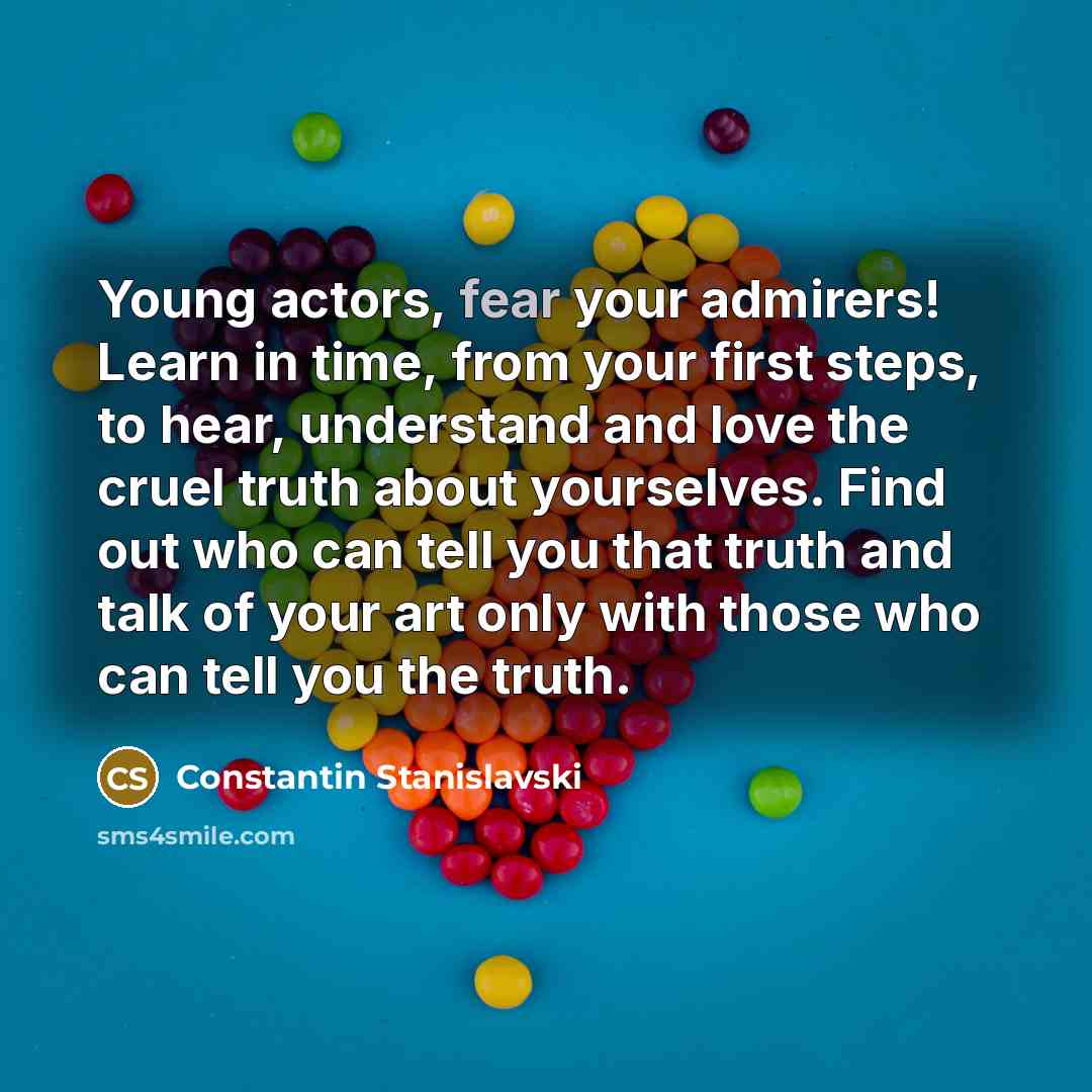 “Young actors, fear your admirers! Learn in time, from your…” quote by Constantin Stanislavski