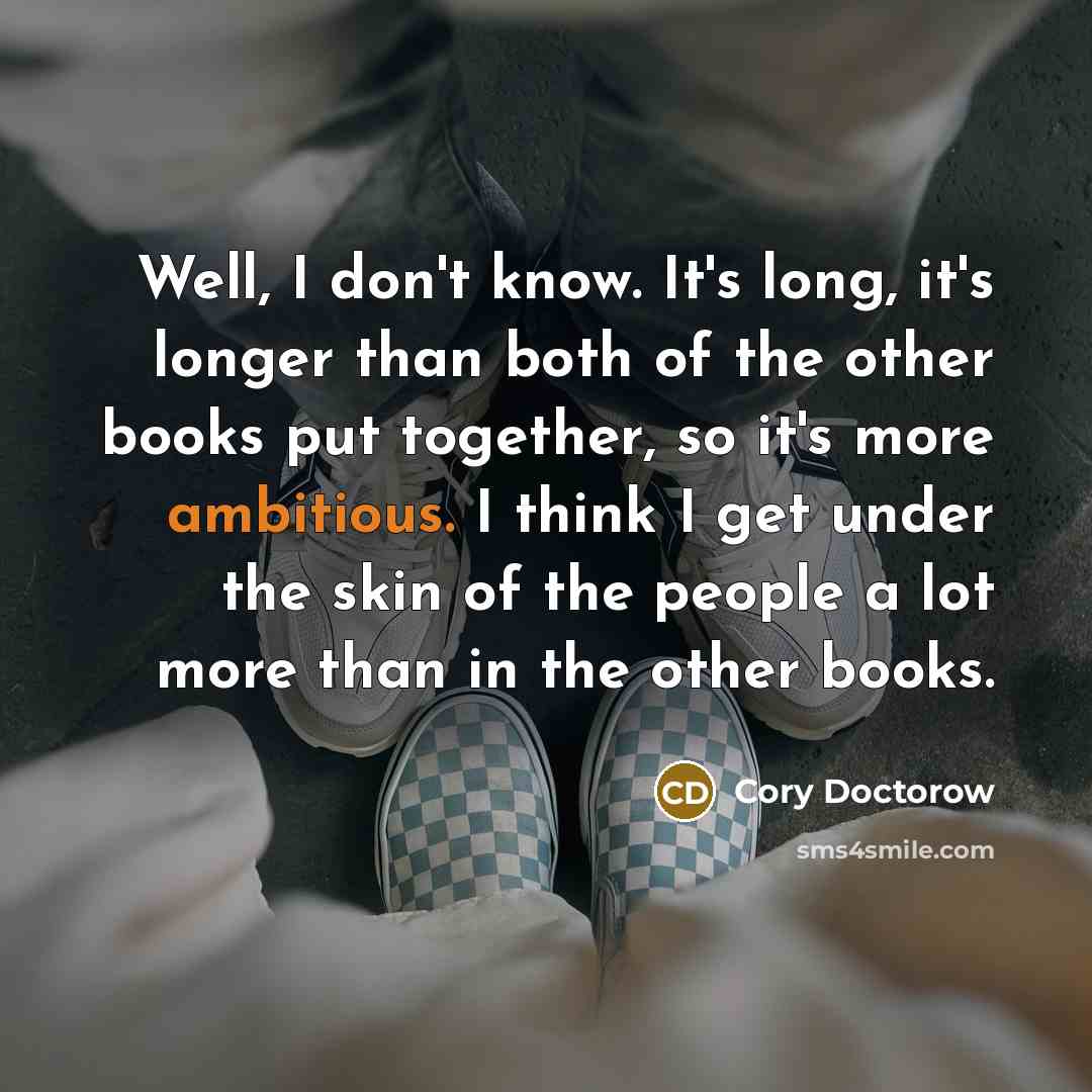 “Well, I don't know. It's long, it's longer than both…” quote by Cory Doctorow