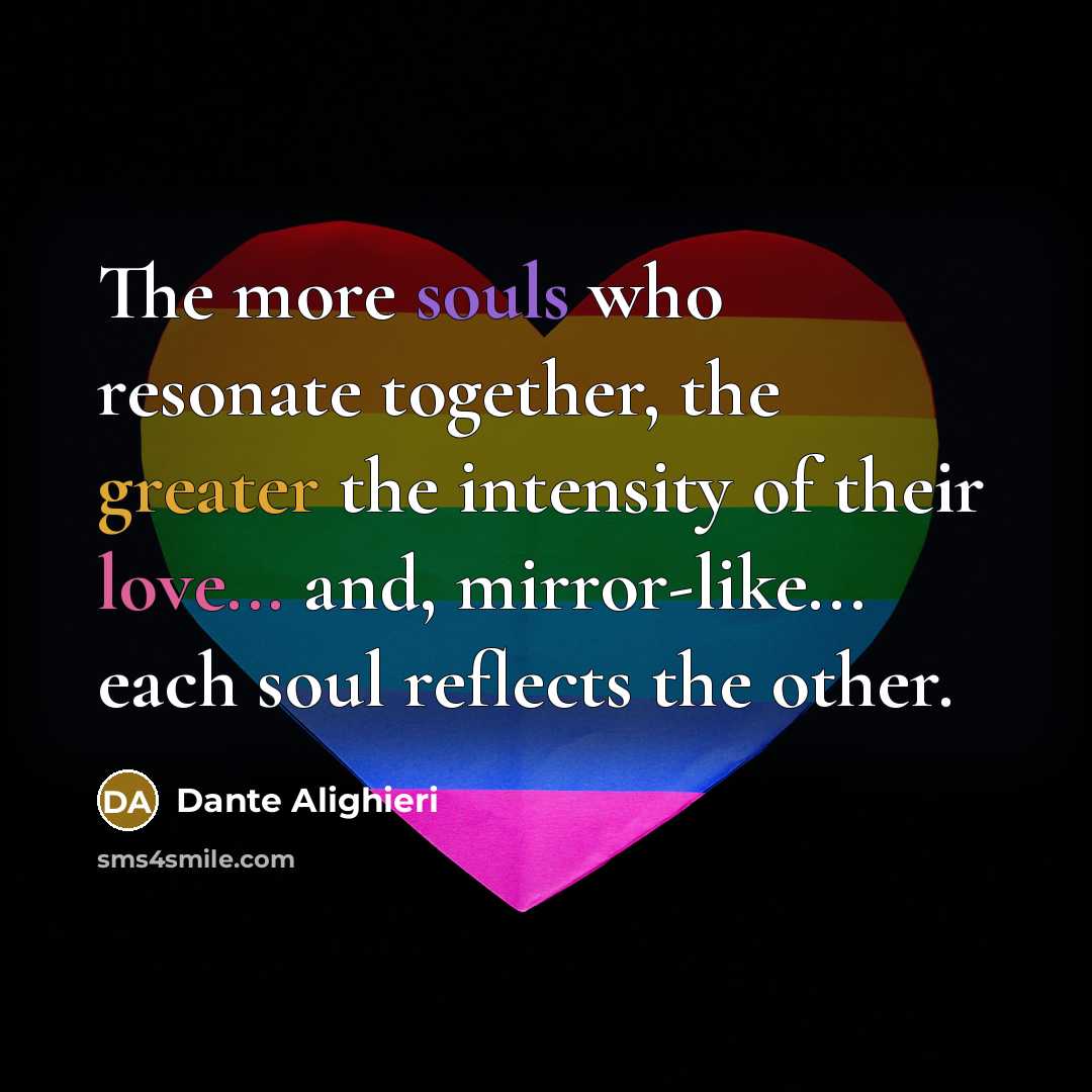 “The more souls who resonate together, the greater the intensity…” quote by Dante Alighieri