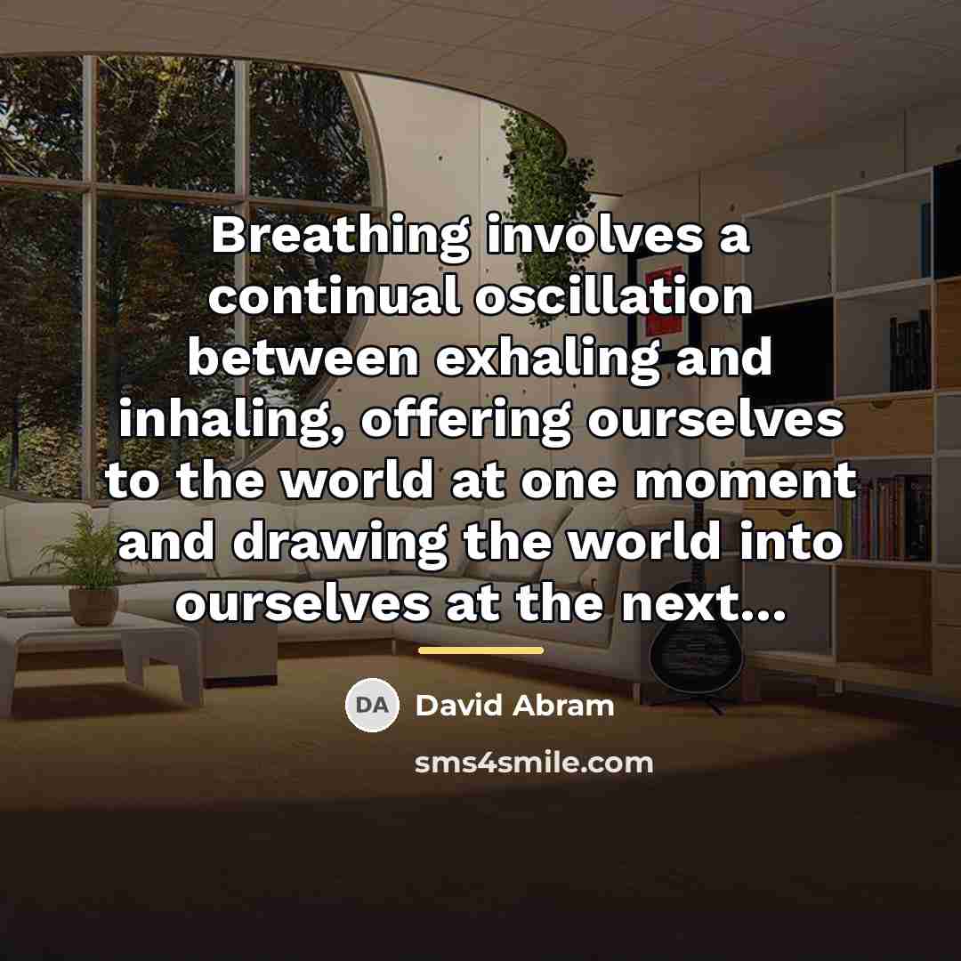 “Breathing involves a continual oscillation between exhaling and inhaling, offering…” quote by David Abram
