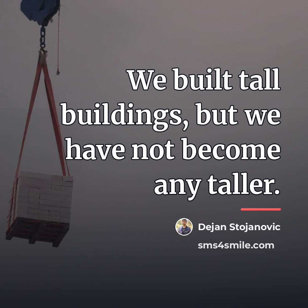 “We built tall buildings, but we have not become any…” quote by Dejan Stojanovic
