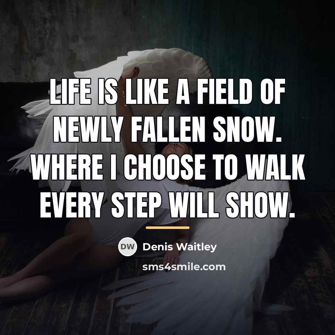 “Life is like a field of newly fallen snow. Where…” quote by Denis Waitley