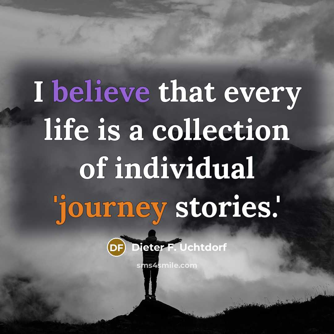 “I believe that every life is a collection of individual…” quote by Dieter F. Uchtdorf