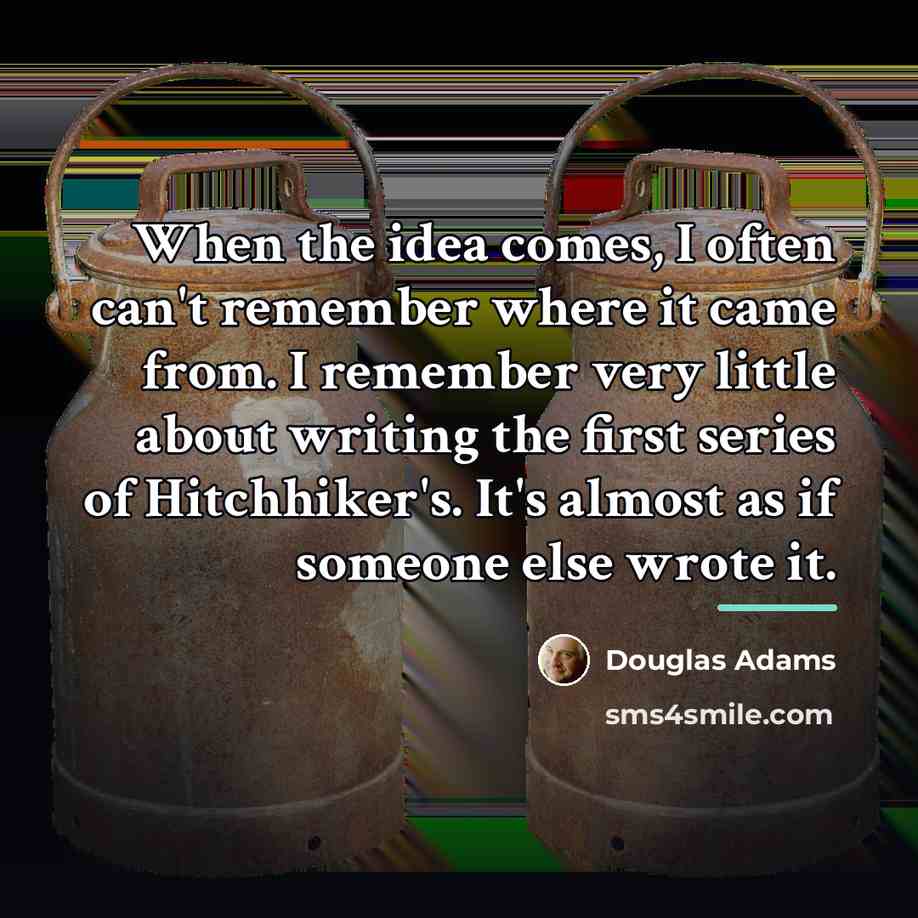 “When the idea comes, I often can't remember where it…” quote by Douglas Adams