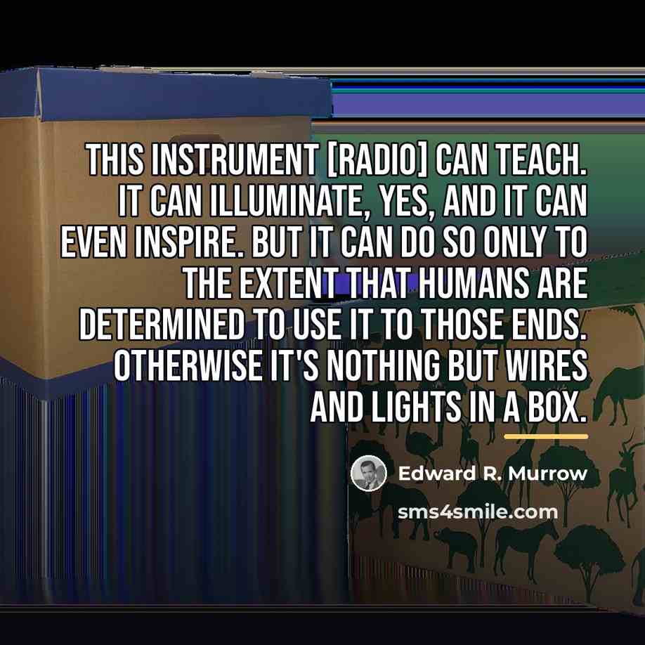 “This instrument [radio] can teach. It can illuminate, yes, and…” quote by Edward R. Murrow