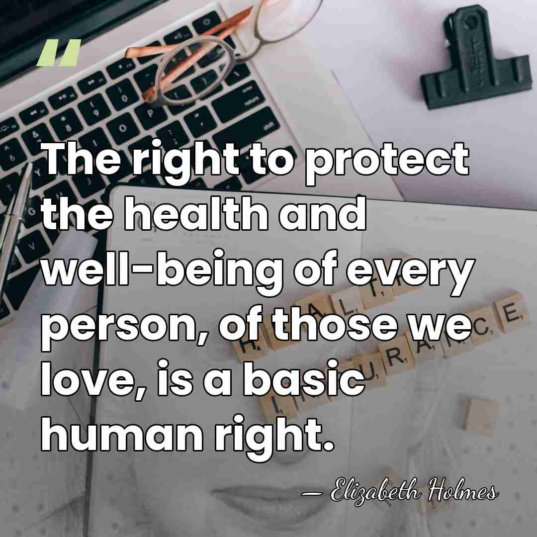The right to protect the health and well-being of every person, of&hellip; - Elizabeth Holmes