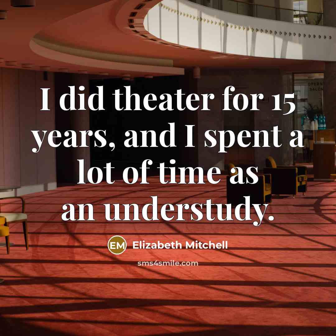 “I did theater for 15 years, and I spent a…” quote by Elizabeth Mitchell
