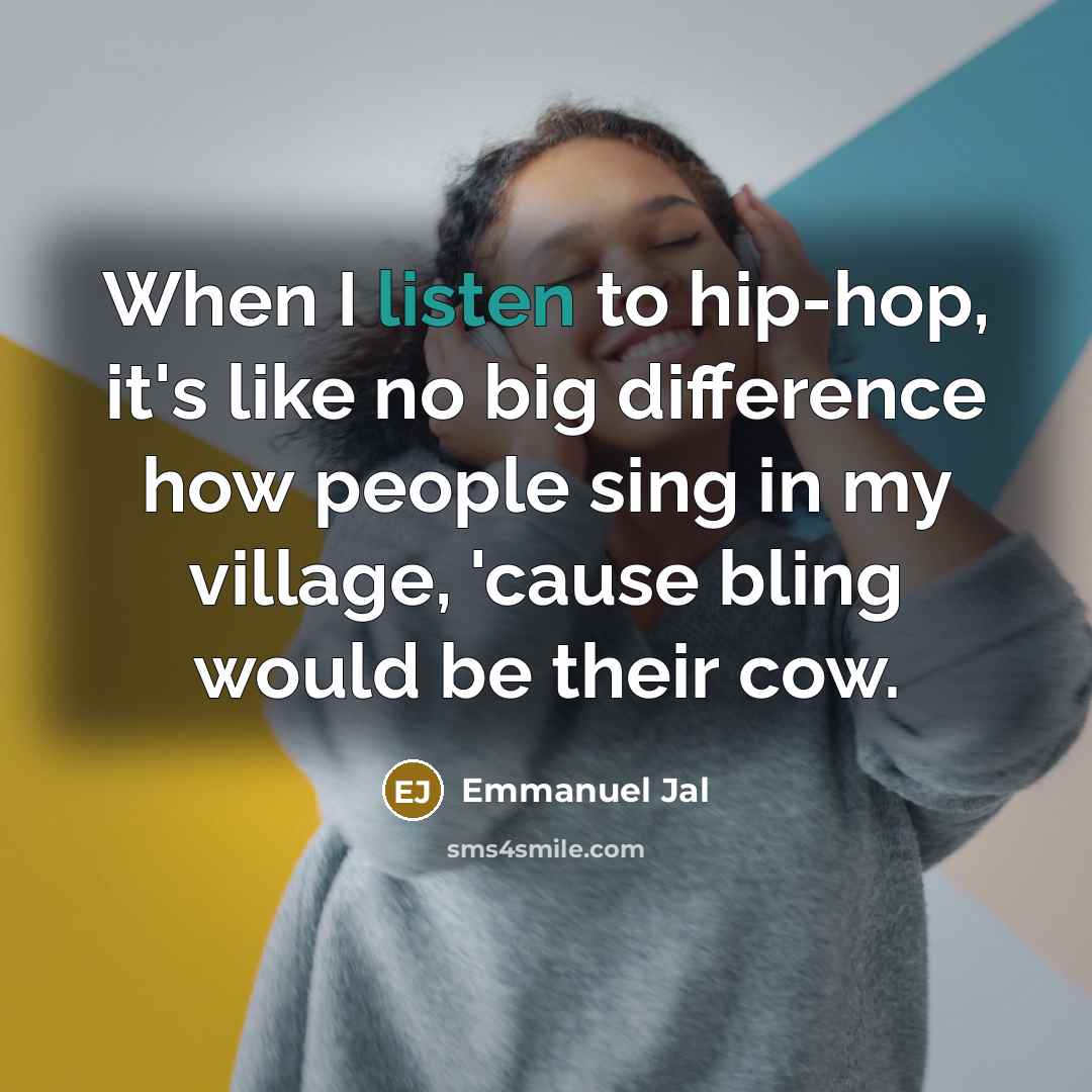 “When I listen to hip-hop, it's like no big difference…” quote by Emmanuel Jal
