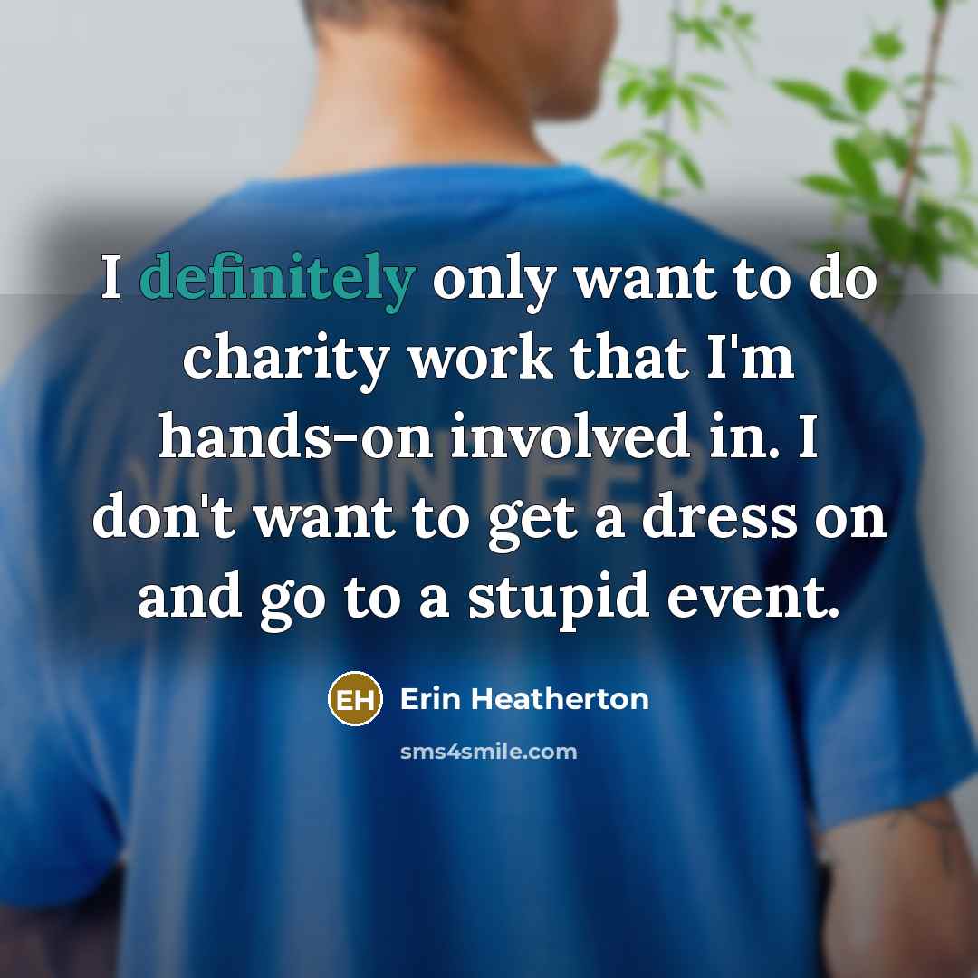 “I definitely only want to do charity work that I'm…” quote by Erin Heatherton