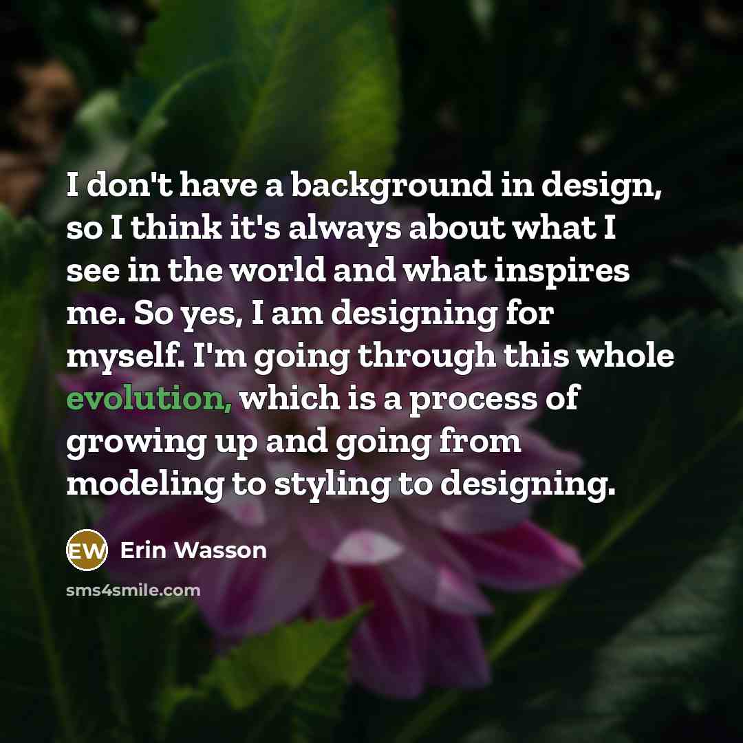 “I don't have a background in design, so I think…” quote by Erin Wasson