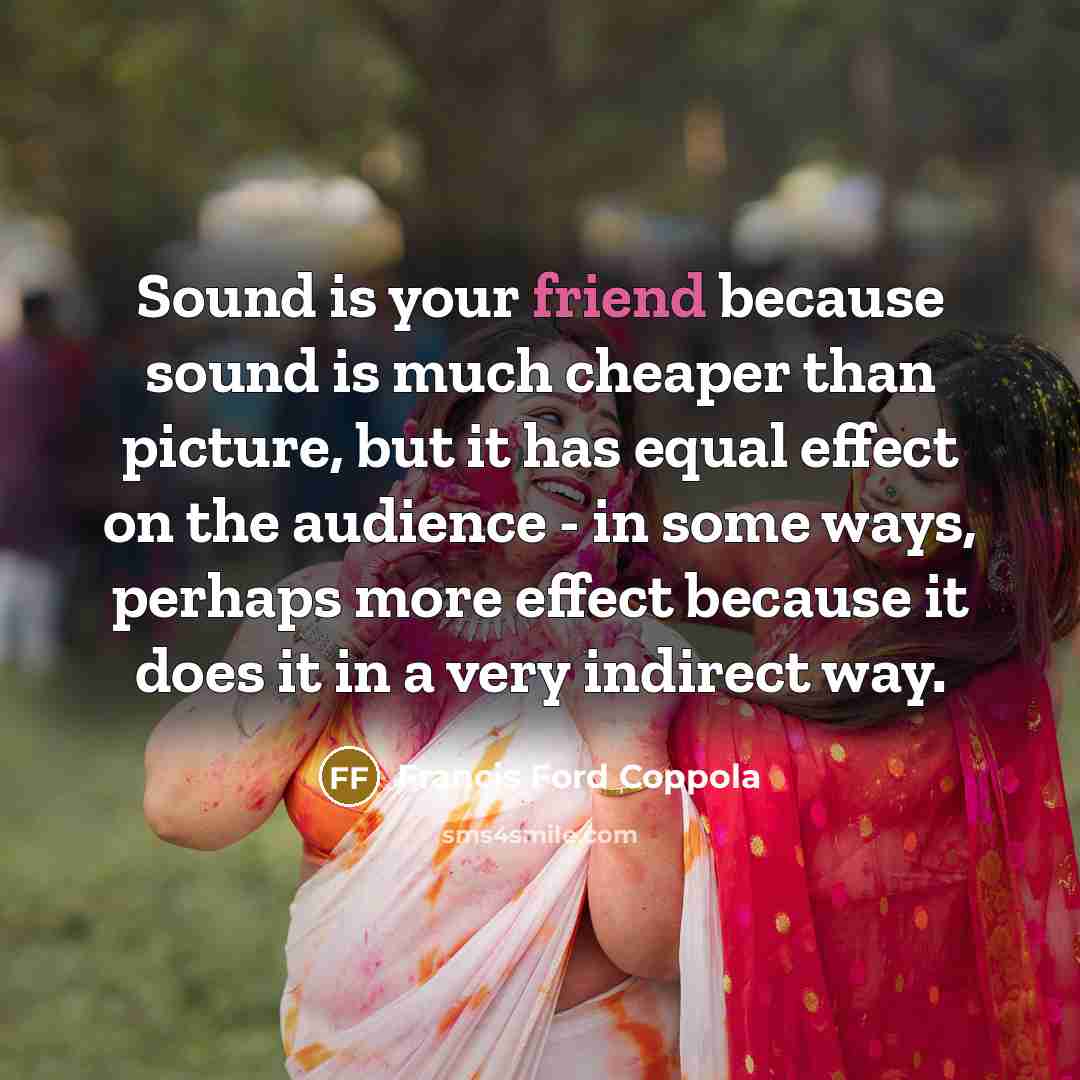 “Sound is your friend because sound is much cheaper than…” quote by Francis Ford Coppola