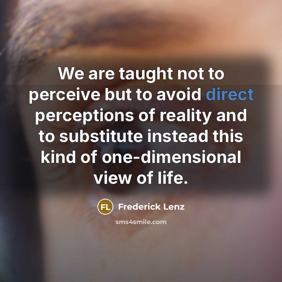“We are taught not to perceive but to avoid direct…” quote by Frederick Lenz