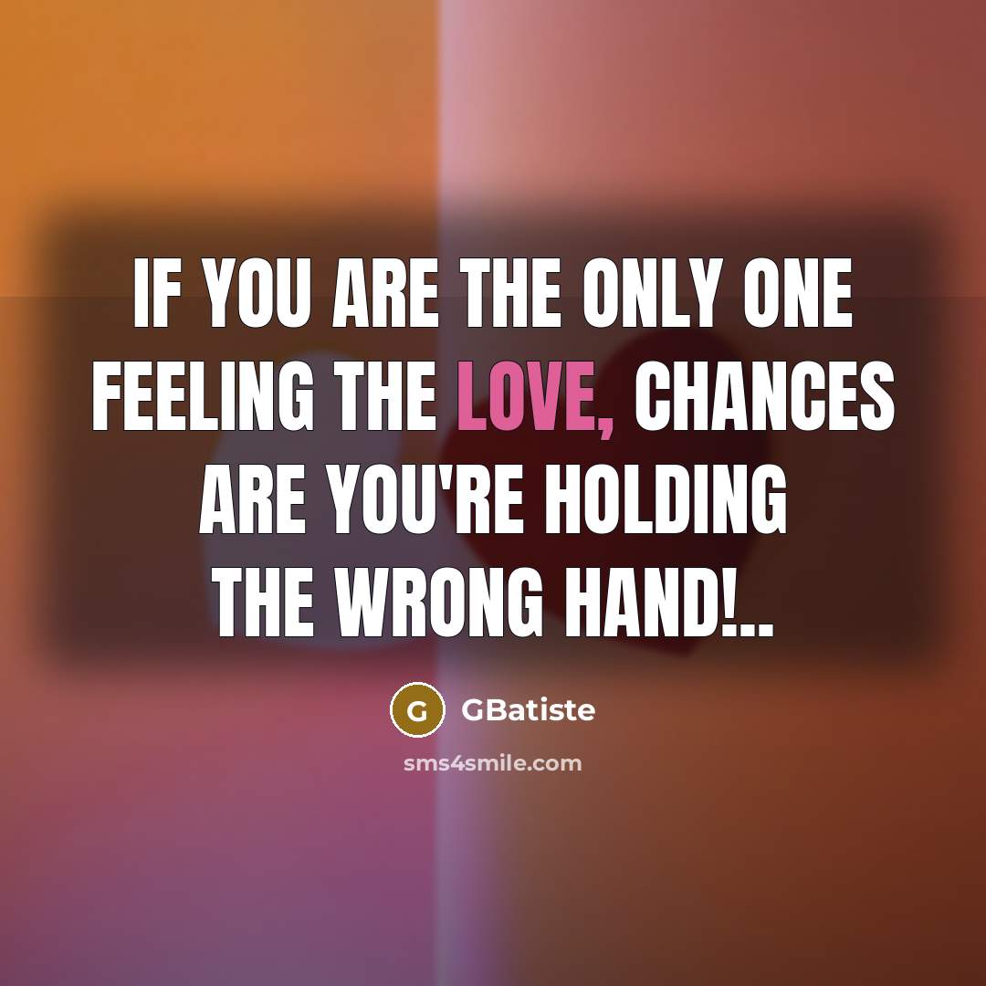“If you are the only one feeling the love, chances…” quote by GBatiste