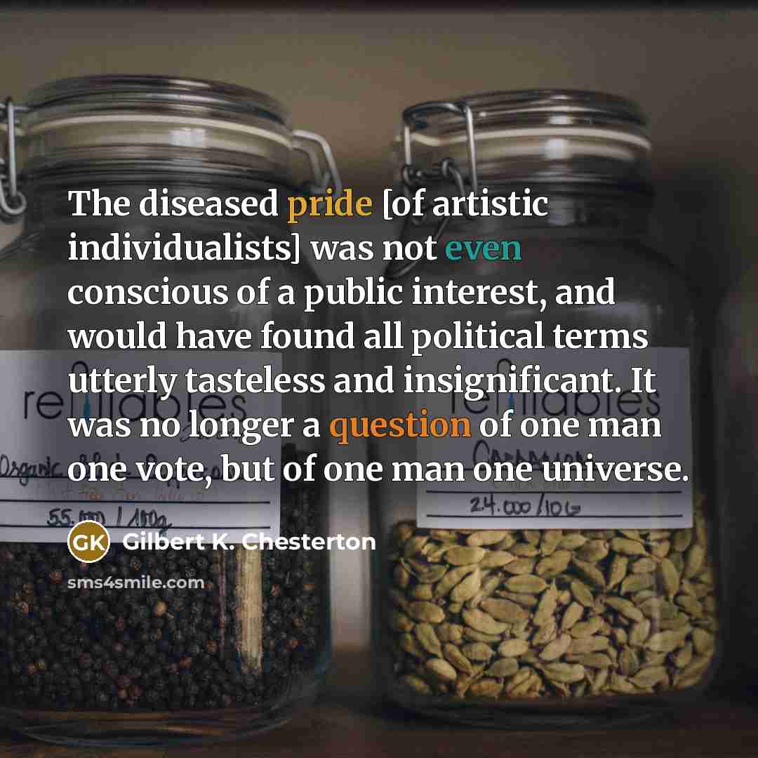 “The diseased pride [of artistic individualists] was not even conscious…” quote by Gilbert K. Chesterton