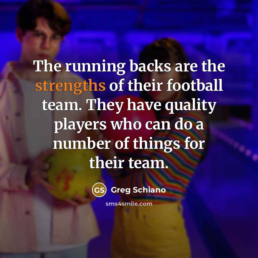 “The running backs are the strengths of their football team.…” quote by Greg Schiano