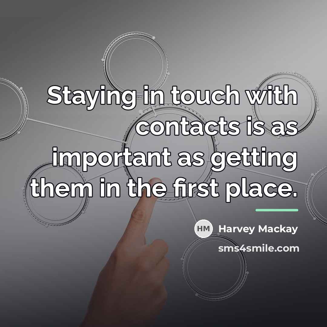“Staying in touch with contacts is as important as getting…” quote by Harvey Mackay