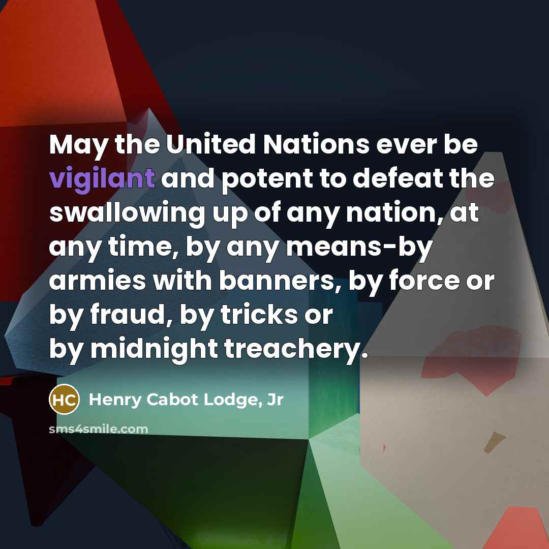 “May the United Nations ever be vigilant and potent to…” quote by Henry Cabot Lodge, Jr