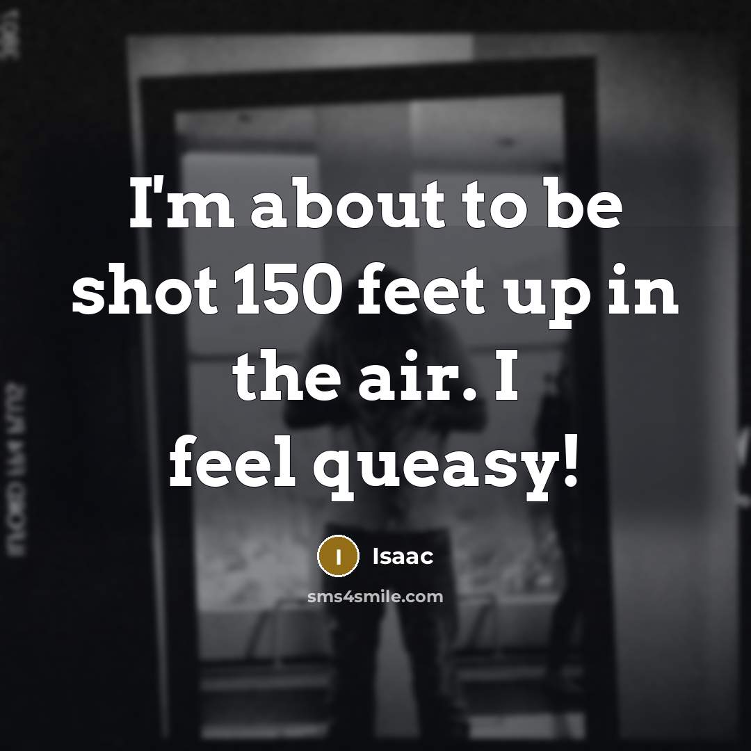 “I'm about to be shot 150 feet up in the…” quote by Isaac