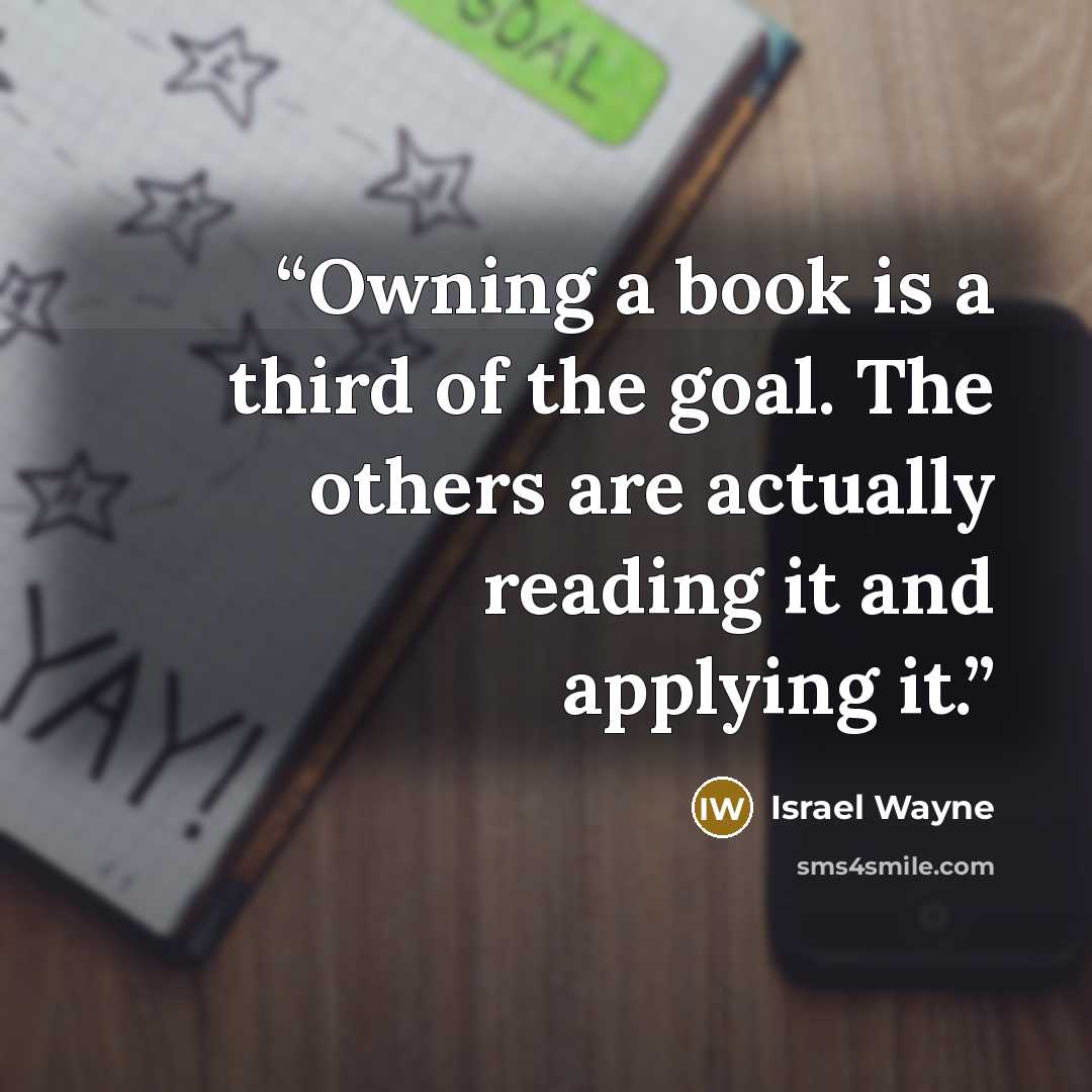 “Owning a book is a third of the goal. The others are actually reading it and applying it.” quote by Israel Wayne