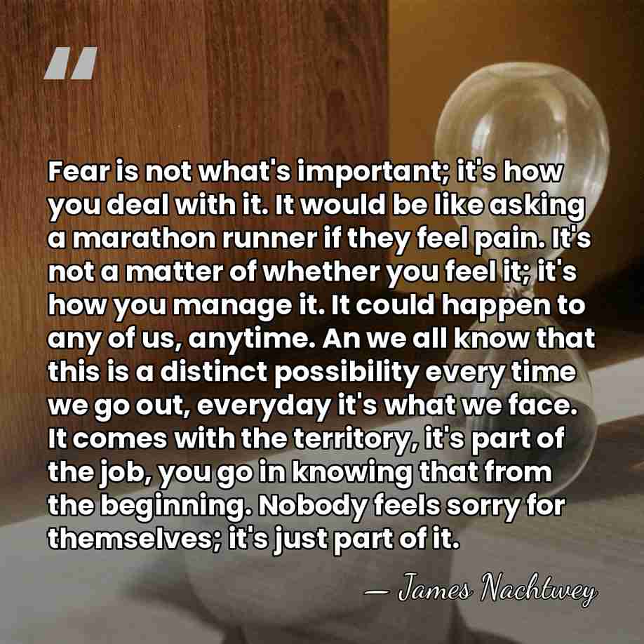 Fear is not what's important; it's how you deal with it. It&hellip; - James Nachtwey