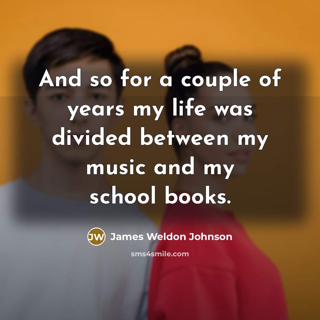 “And so for a couple of years my life was…” quote by James Weldon Johnson