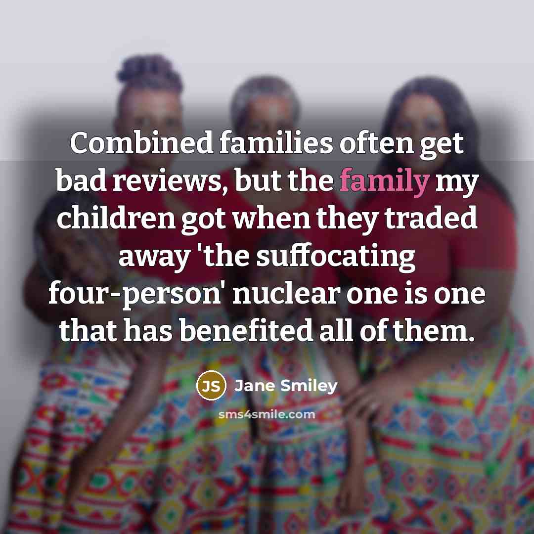 “Combined families often get bad reviews, but the family my…” quote by Jane Smiley