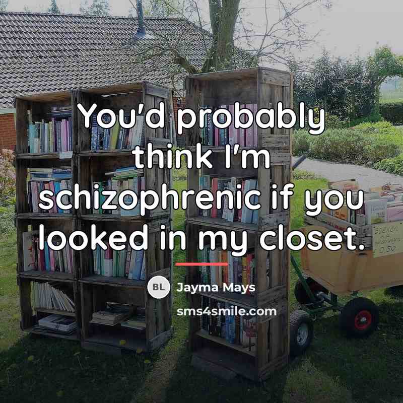 “You'd probably think I'm schizophrenic if you looked in my…” quote by Jayma Mays