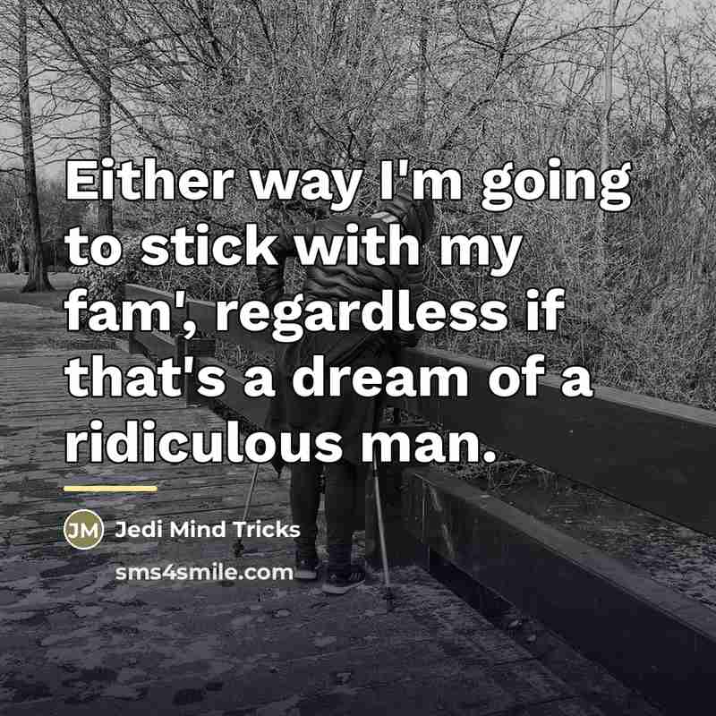 “Either way I'm going to stick with my fam', regardless…” quote by Jedi Mind Tricks